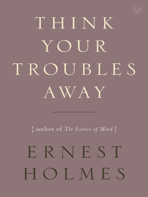 Title details for Think Your Troubles Away by Ernest Holmes - Available
